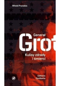 Generał Grot Kulisy zdrady i śmierci