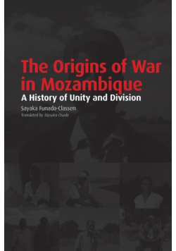 The Origins of War in Mozambique. a History of Unity and Division