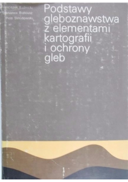Podstawy gleboznawstwa z elementami kartografii i ochrony gleb