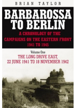Barbarossa to Berlin Volume One The Long Drive East 22 June 1941 to November