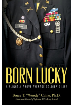 Born Lucky.  A Slightly Above Average Soldier's Life