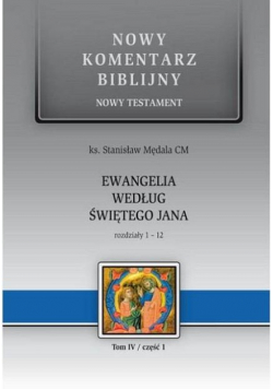 Nowy komentarz Biblijny Nowy Testament Ewangelia według świętego Jana tom IV część 1