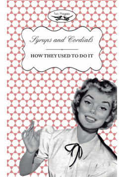 Syrups and Cordials - How They Used To Do It