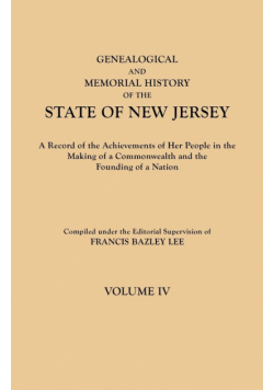 Genealogical and Memorial History of the State of New Jersey. in Four Volumes. Volume IV. Contains Index to All Four Volumes