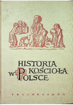 Historia kościoła w Polsce Tom I Część I