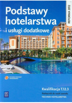 Podstawy hotelarstwa i usługi dodatkowe Podręcznik do nauki zawodu technik hotelarstwa