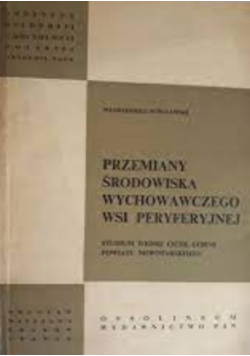 Przemiany środowiska wychowawczego wsi peryferyjnej