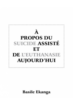 A Propos Du Suicide Assiste Et de L'Euthanasie Aujourd'hui