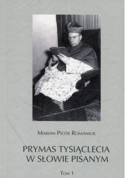 Prymas Tysiąclecia w słowie pisanym Tom 1