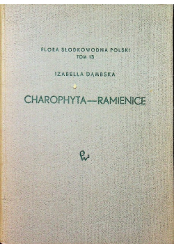 Flora słodkowodna Polski tom 13 Charophyta Ramienice