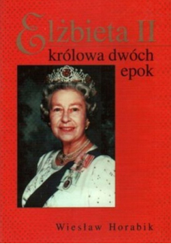 Elżbieta II Królowa Dwóch Epok