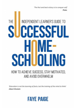 The Independent Learner's Guide to Successful Home-Schooling