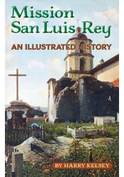 Mission San Luis Rey - An Illustrated History