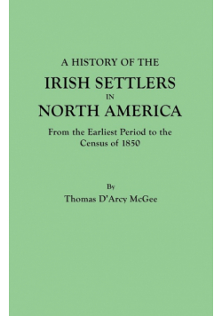 History of the Irish Settlers in North America, from the Earliest Period to the Census of 1850