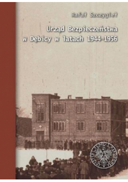 Urząd Bezpieczeństwa w Dębicy w latach 1944-1956