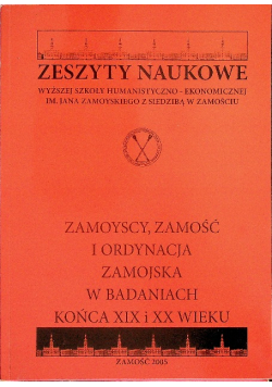 Zeszyty naukowe nr 2 Zamoyscy Zamość i ordynacja Zamojska w badaniach końca XIX i XX wieku
