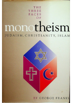 The three Faces of Monotheism Judaism Christianity Islam