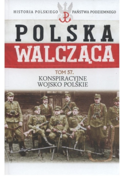 Polska Walcząca Tom 57 Konspiracje wojsko Polskie