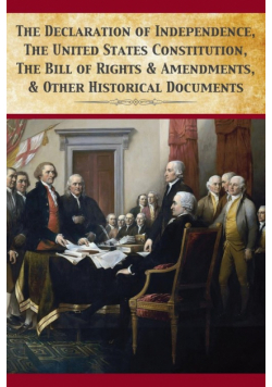 The Declaration Of Independence, United States Constitution, Bill Of Rights & Amendments