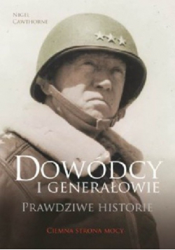 Dowódcy i generałowie Prawdziwe historie