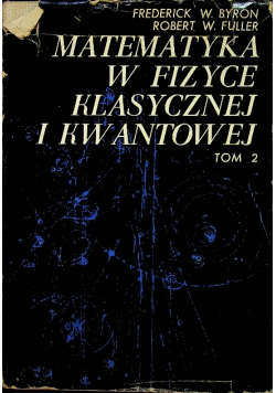 Matematyka w fizyce klasycznej i kwantowej tom 2