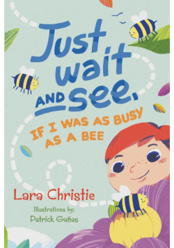 Just Wait and See, If I was as Busy as a Bee