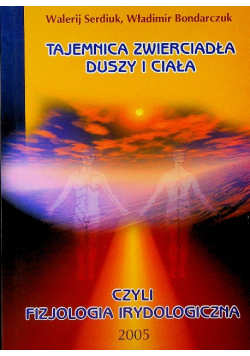 Tajemnica zwierciadła duszy i ciała czyli fizjologia irydologiczna