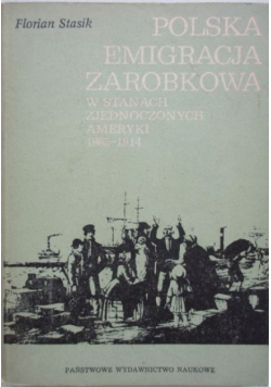 Polska emigracja zarobkowa w Stanach Zjednoczonych Ameryki 1865 - 1914