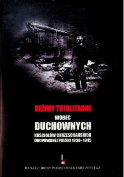 Reżimy totalitarne wobec duchownych kościołów chrześcijańskich okupowanej Polski 1939 1945