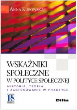 Wskaźniki społeczne w polityce społecznej. Historia, teoria i zastosowanie w praktyce