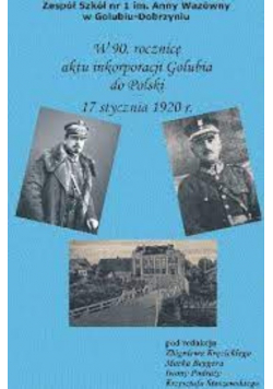 W 90 Rocznicę Aktu Inkorporacji Golubia Do Polski
