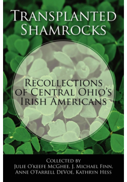 Transplanted Shamrocks Recollections of Central Ohio's Irish Americans