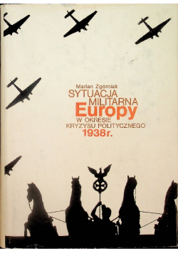 Sytuacja militarna Europy w okresie kryzysu politycznego 1938 r.