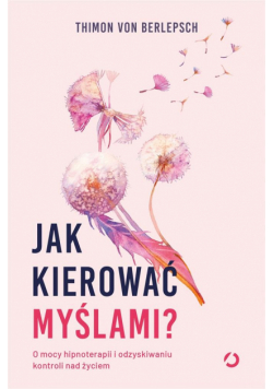 Jak kierować myślami? O mocy hipnoterapii...