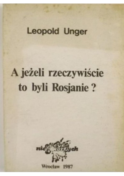 Unger Leopold - A jeżeli rzeczywiście to byli Rosjanie ?