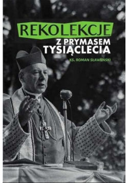 Rekolekcje z Prymasem Tysiąclecia