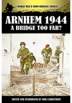 Arnhem 1944 - A Bridge Too Far?