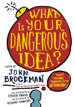 What Is Your Dangerous Idea?