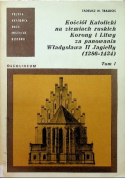 Kościół Katolicki na ziemiach ruskich Korony i Litwy za panowania Władysława II Jagiełły (1386-1434)