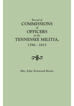 Record of Commissions of Officers in the Tennessee Militia, 1796-1815