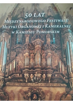 50 lat festiwalu muzyki organowej i kameralnej w Kamieniu Pomorskim