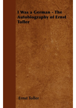 I Was a German - The Autobiography of Ernst Toller