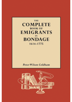 Complete Book of Emigrants in Bondage, 1614-1775