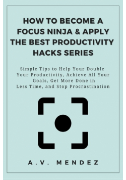 How to Become a Focus Ninja & Apply the Best Productivity Hacks Series