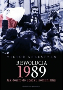 Rewolucja 1989 Jak doszło do upadku komunizmu