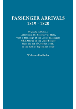 Passenger Arrivals, 1819-1820. a Transcript of the List of Passengers Who Arrived in the Untied States from 1st October, 1819, to 30th September, 1820