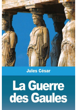 La Guerre des Gaules
