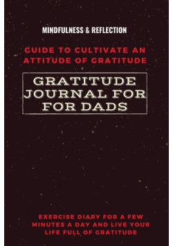 Gratitude Journal for Dads Guide to cultivate an Attitude of Gratitude Mindfulness & Reflection Exercise Diary for a Few Minutes a Day and Live Your Life Full Of Gratitude