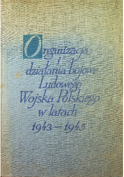 Organizacja i działania bojowe ludowego wojska Polskiego w latach 1943 - 1945 Tom II część 2