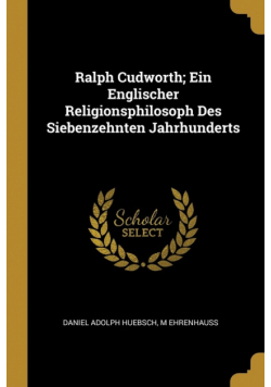 Ralph Cudworth; Ein Englischer Religionsphilosoph Des Siebenzehnten Jahrhunderts